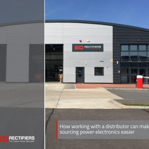 How working with a distributor can make sourcing power electronics easier